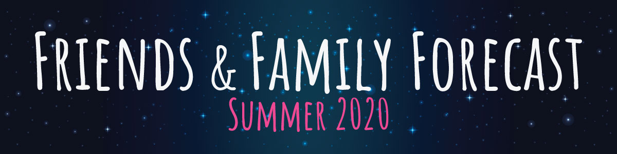 Friends and Family Forecast: Summer 2020